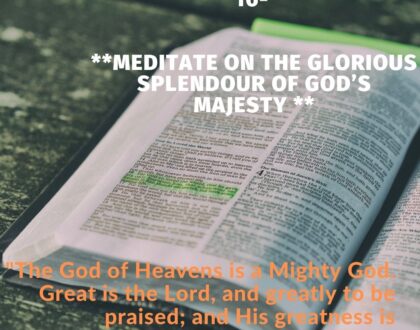 Meditate on the glorious Splendor of God’s majesty