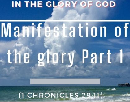 Manifestation of the glory Part 1