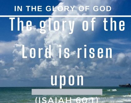 The glory of the Lord is risen upon