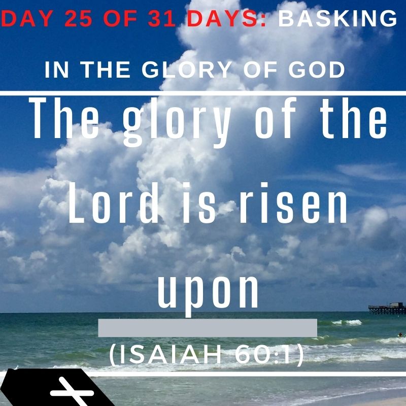 The glory of the Lord is risen upon