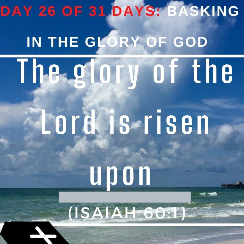 The glory of the Lord is risen upon you