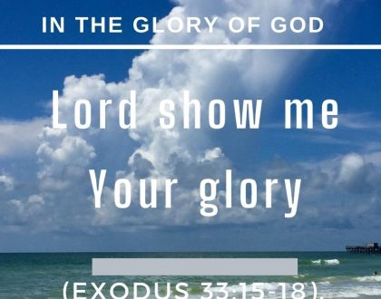 Lord show me Your glory