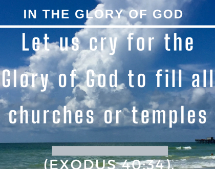 Let us cry for the Glory of God to fill all churches or temples