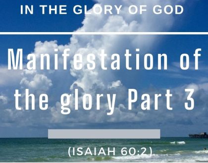 Manifestation of the glory Part 3