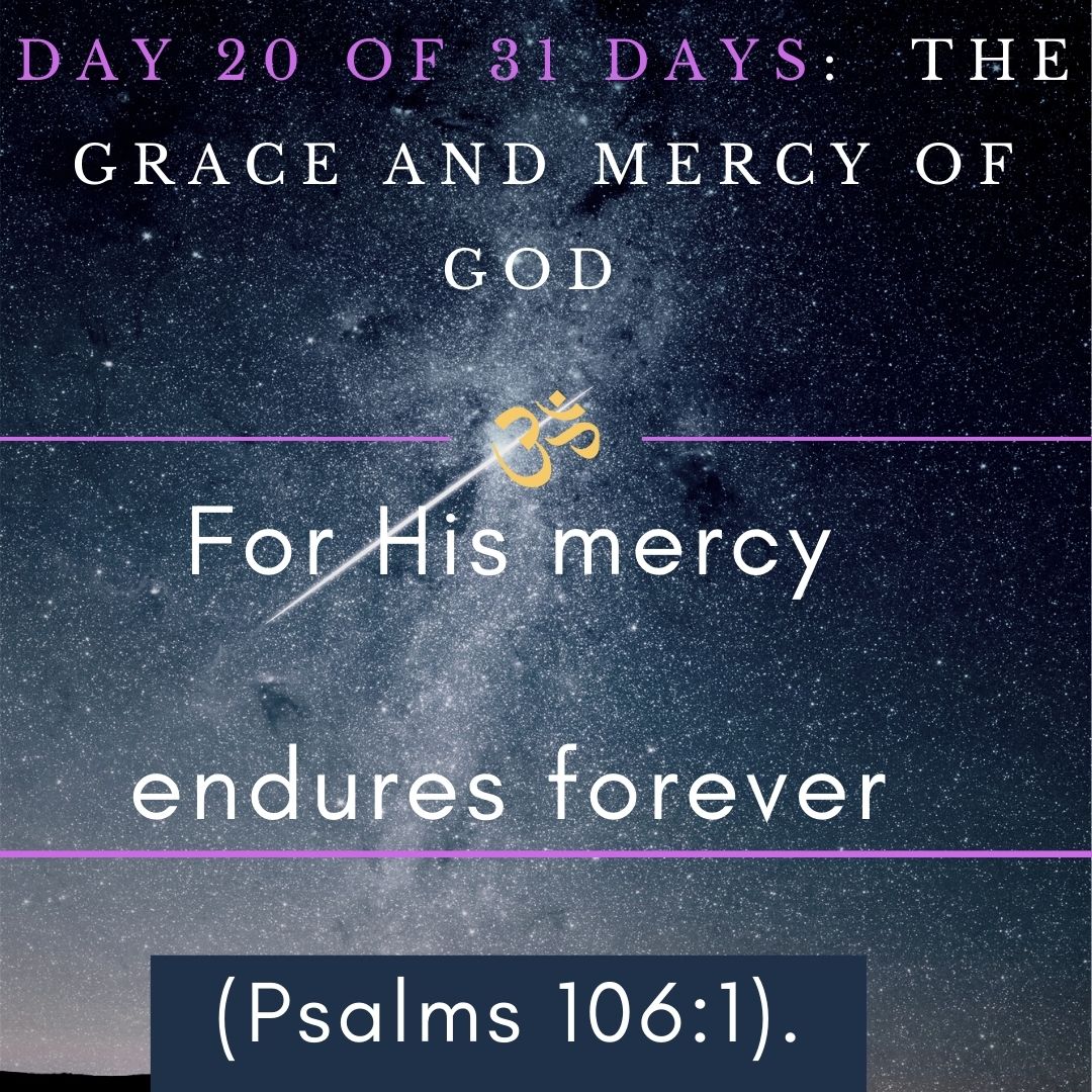 Day 20 of 31 days: The Grace and Mercy of God – For His mercy endures forever