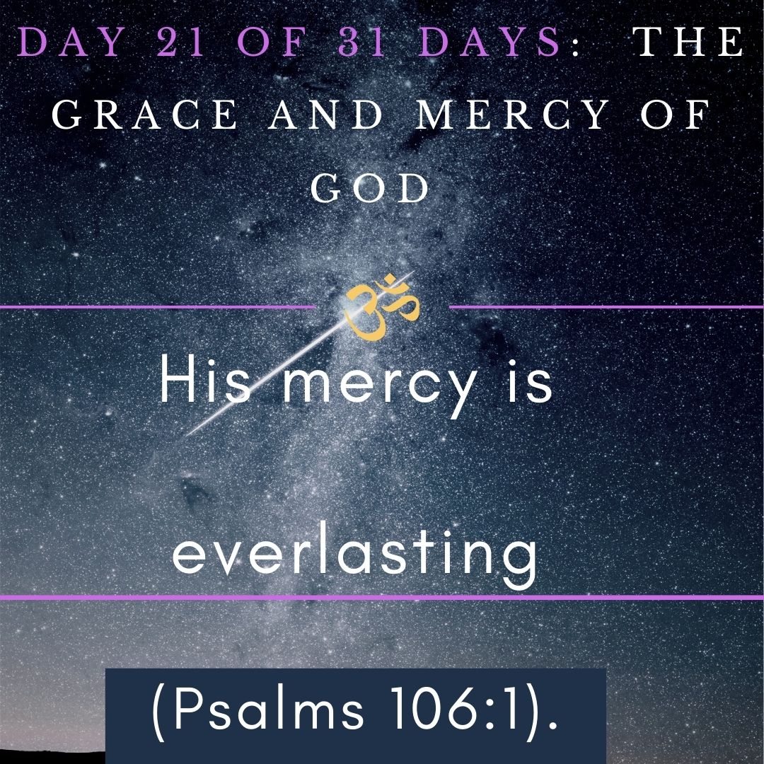 Day 21 of 31 days: The Grace and Mercy of God – His mercy is everlasting