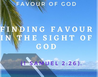 Day 03 of 31 days: The favour of God – Finding favour in the sight of God