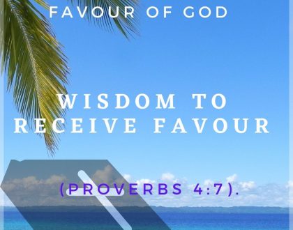 Wisdom to receive favour