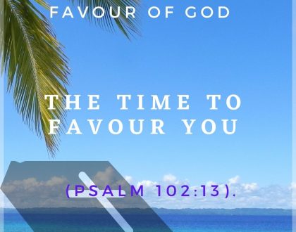 The time to favour you
