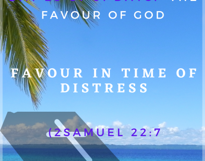Day 28 of 31 days: The favour of God –Favour in time of  distress