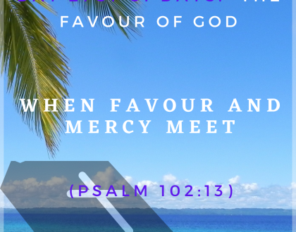 Day 27 of 31 days: The favour of God – when Favour and Mercy meet
