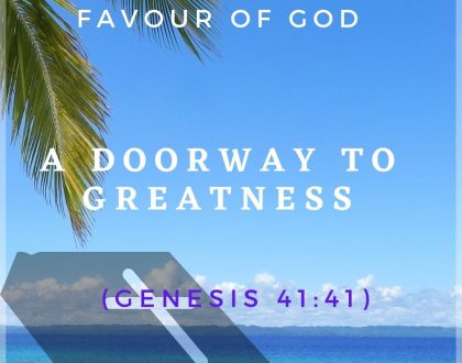 Day 08 of 31 days: The favour of God – A doorway to greatness