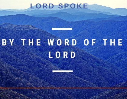 Day 12 of  31 days:  The Lord Spoke –  By the word of the Lord