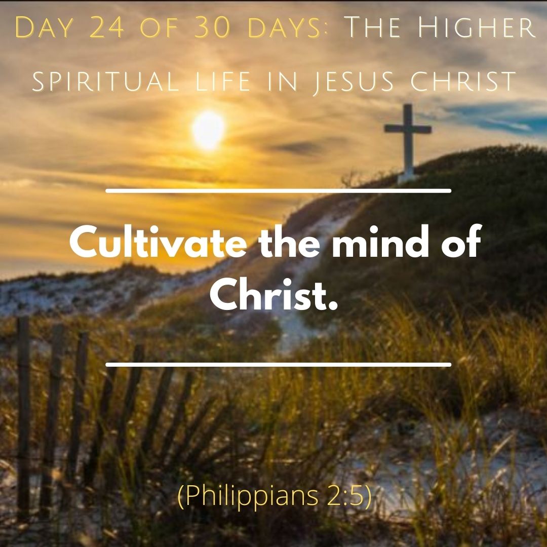 Cultivate the mind of Christ.