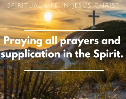 Praying all prayers and supplication in the Spirit.