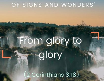 Day 06 of  31 days: ‘The God of Signs and wonders’ – From glory to glory