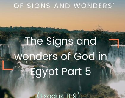 The Signs and wonders of God in Egypt Part 5