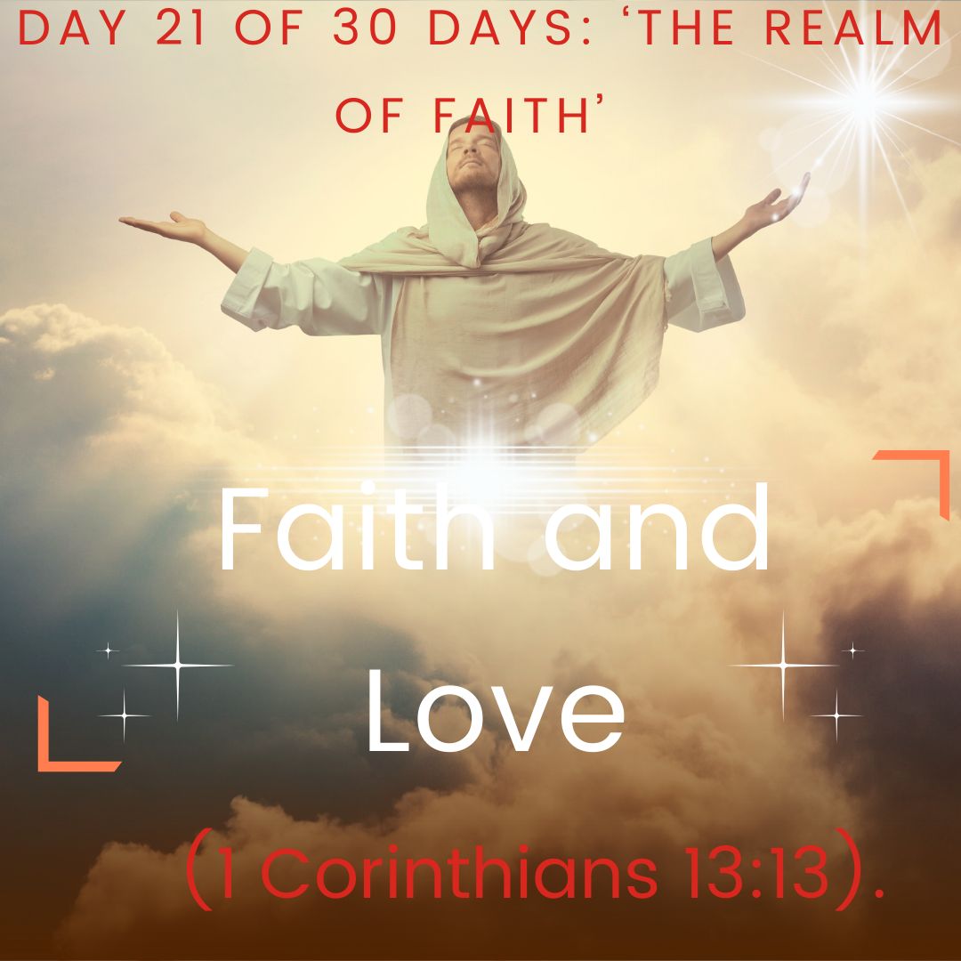 Day 21 of 30 days: ‘The Realm of Faith’ – Faith and Love