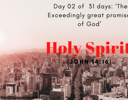 Day 02 of  31 days: ‘The Exceedingly great promises of God’ – Holy Spirit.