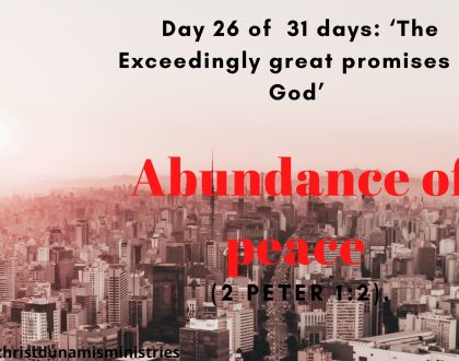 Day 26 of 31 days: ‘The Exceedingly great promises of God’ – Abundance of peace