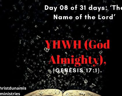 Day 08 of 31 days: ‘The Name of the Lord’ – YHWH (God Almighty),