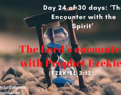 Day 24 of 30 days: ‘The Encounter with the Spirit’ – The Lord’s encounter with Prophet Ezekiel