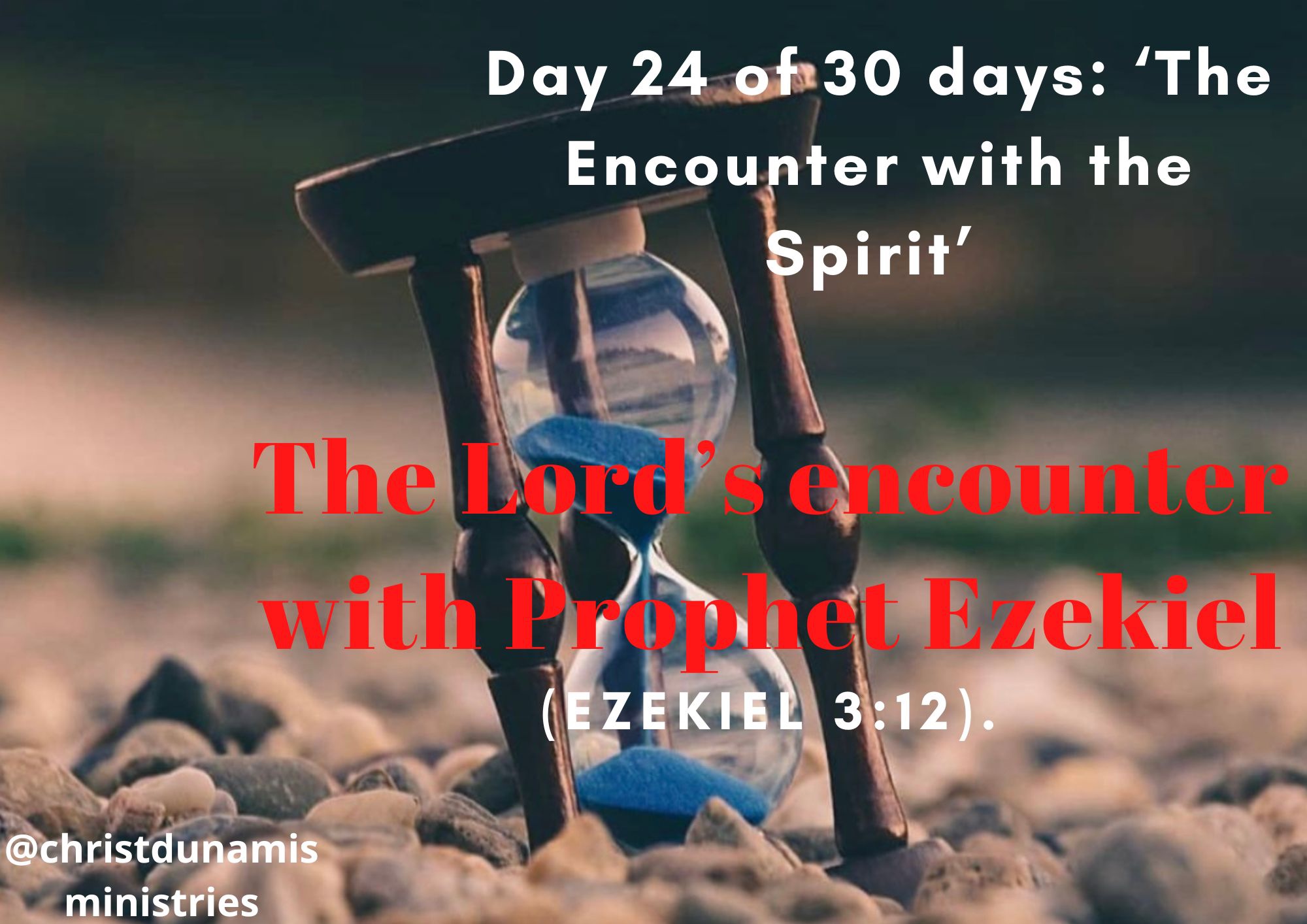 Day 24 of 30 days: ‘The Encounter with the Spirit’ – The Lord’s encounter with Prophet Ezekiel