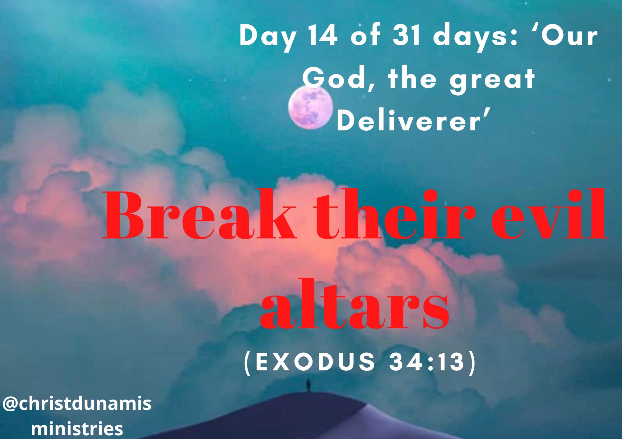 Day 14 of 31 days: ‘Our God, the great Deliverer’ – Break their evil altars