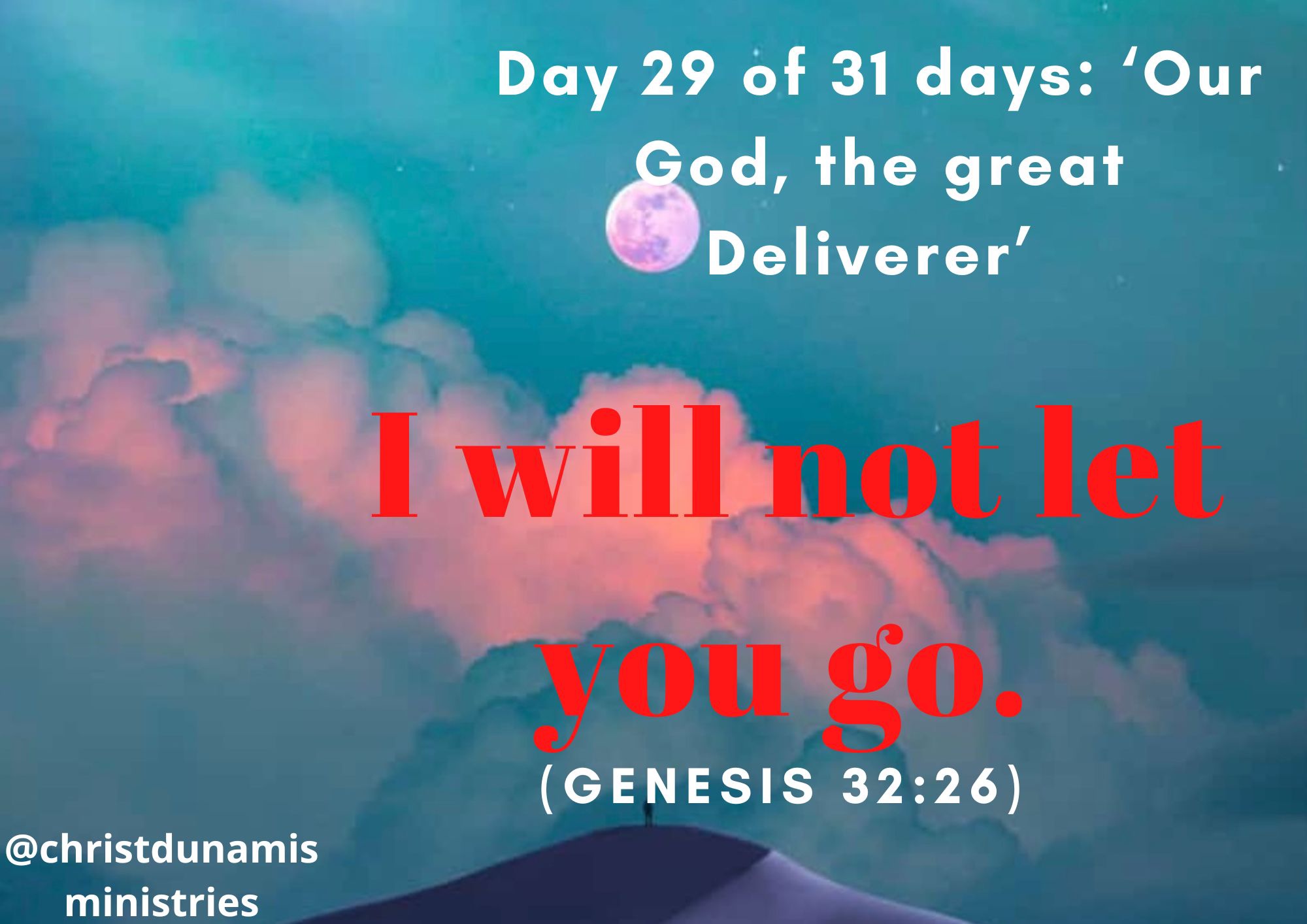 Day 29 of 31 days: ‘Our God, the great Deliverer’ – I will not let you go.