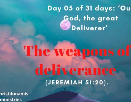 Day 05 of 31 days: ‘Our God, the great Deliverer’ – The weapons of deliverance