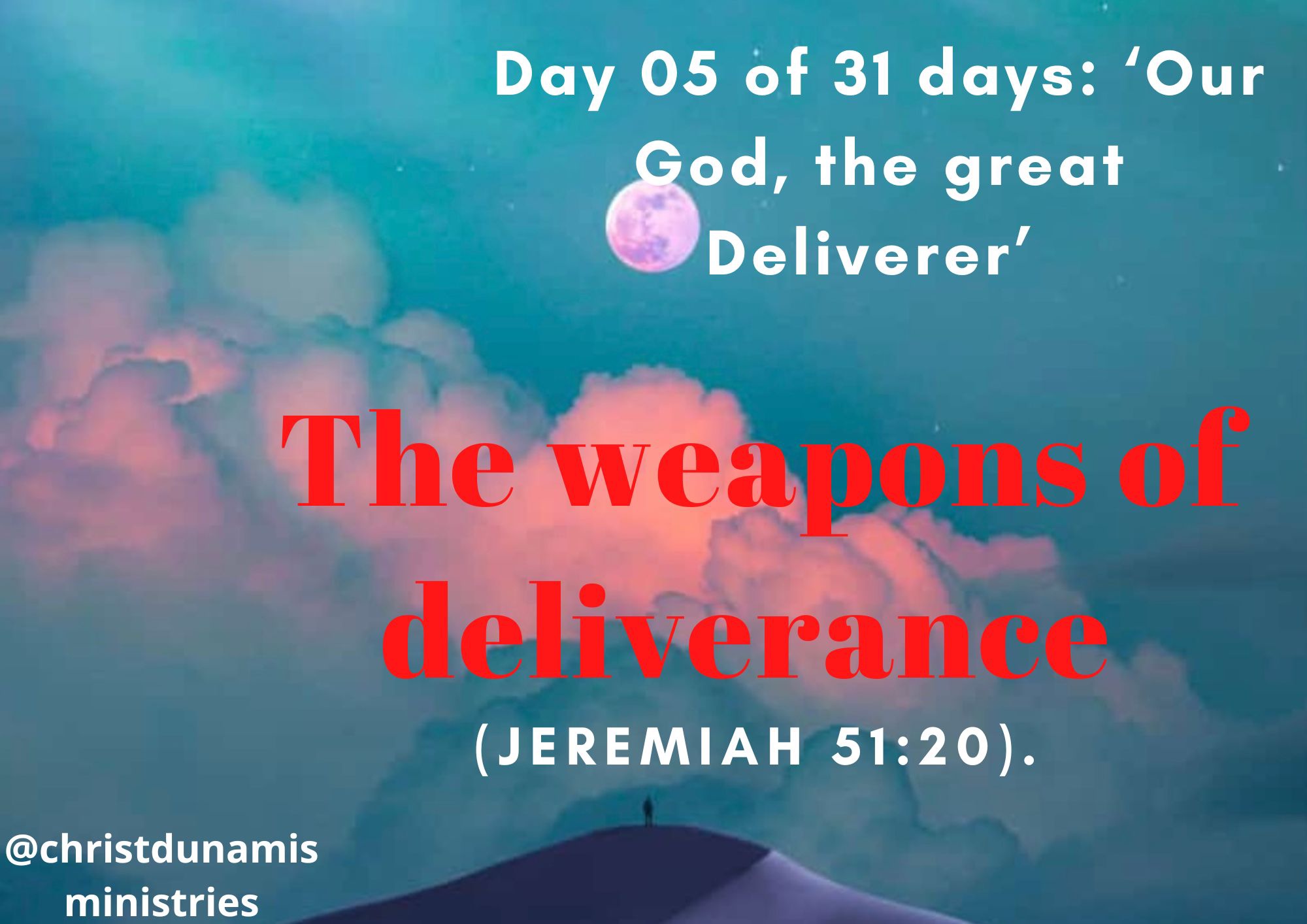 Day 05 of 31 days: ‘Our God, the great Deliverer’ – The weapons of deliverance