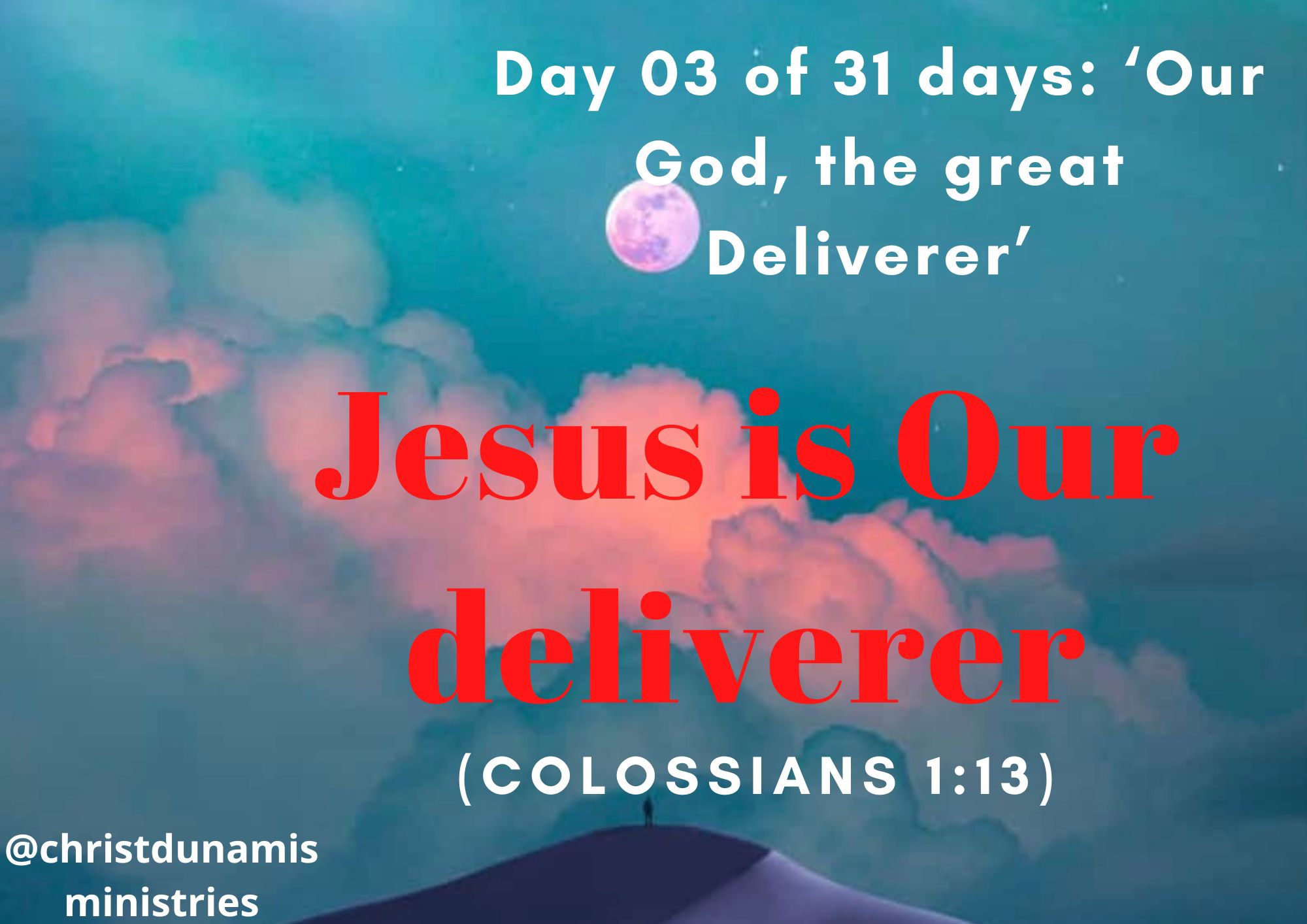 Day 03 of 31 days: ‘Our God, the great Deliverer’ – Jesus is Our deliverer