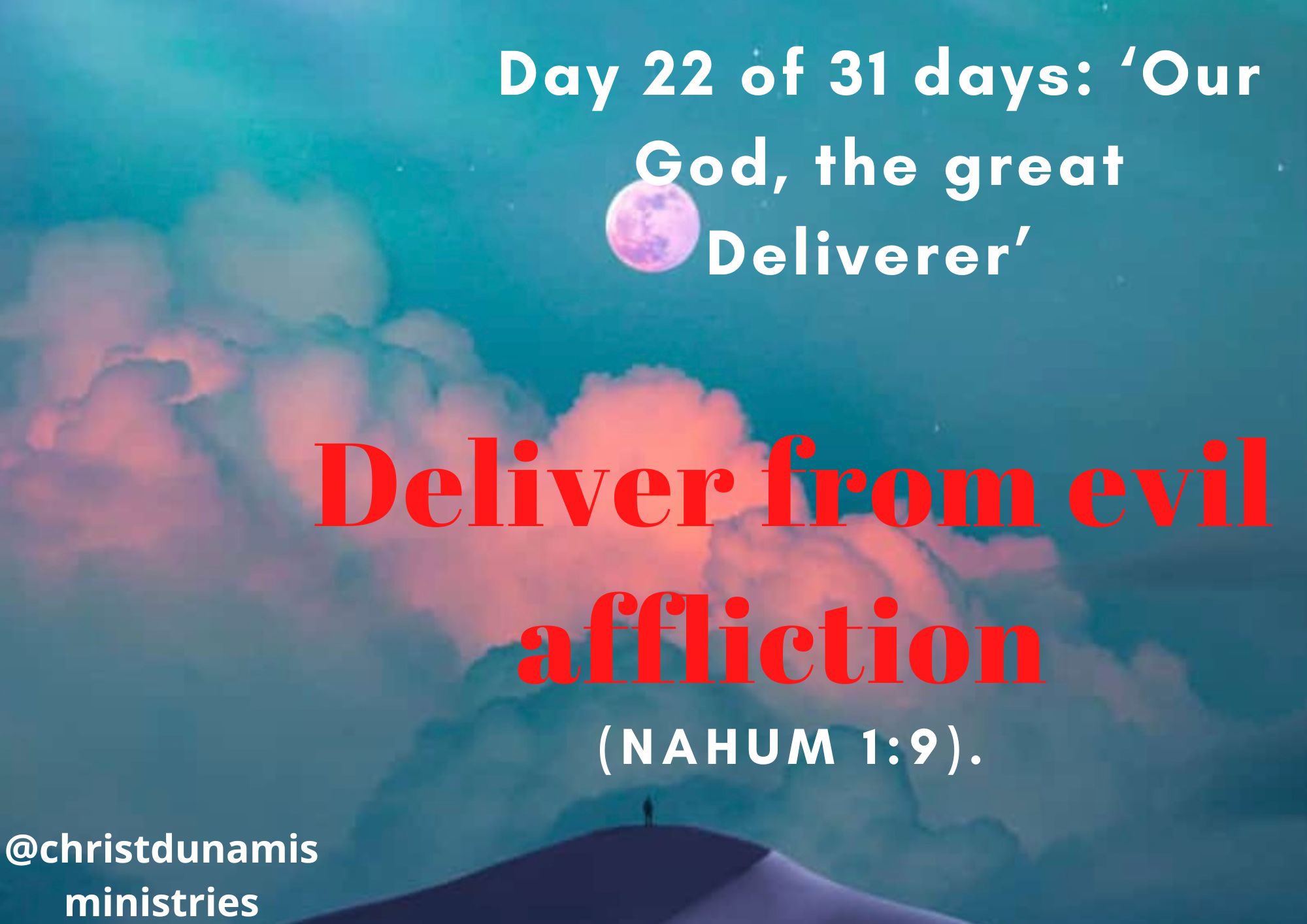 Day 22 of 31 days: ‘Our God, the great Deliverer’ – Deliver from evil affliction