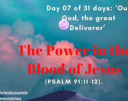 Day 07 of 31 days: ‘Our God, the great Deliverer’ – The Power in the Blood of Jesus