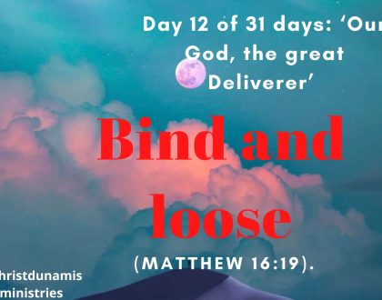 Day 12 of 31 days: ‘Our God, the great Deliverer’ – Bind and loose