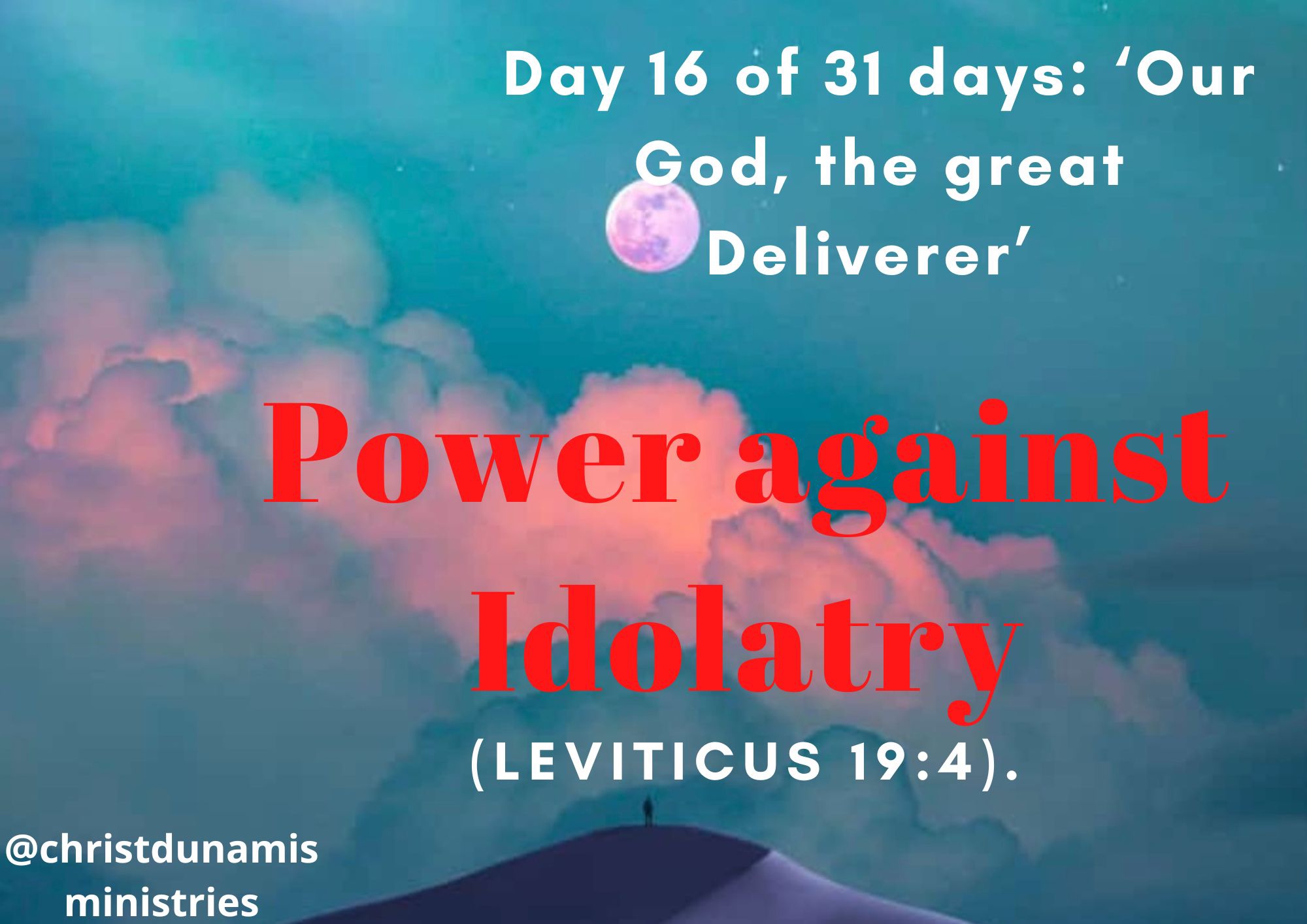 Day 16 of 31 days: ‘Our God, the great Deliverer’ – Power against Idolatry