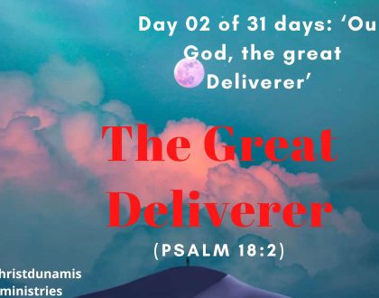 Day 02 of 31 days: ‘Our God, the great Deliverer’ – The Great Deliverer