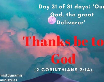 Day 31 of 31 days: ‘Our God, the great Deliverer’ – Thanks be to God