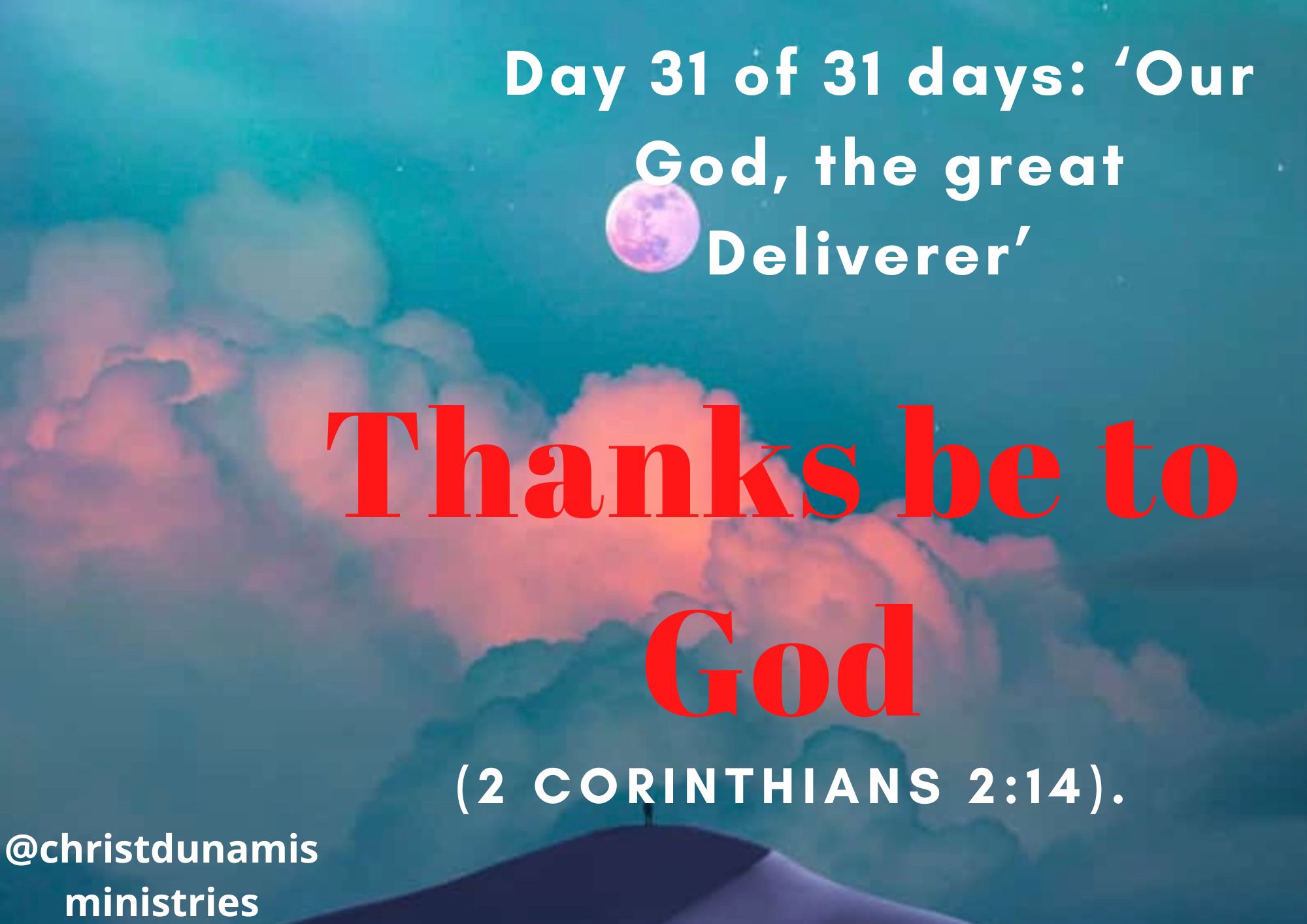 Day 31 of 31 days: ‘Our God, the great Deliverer’ – Thanks be to God