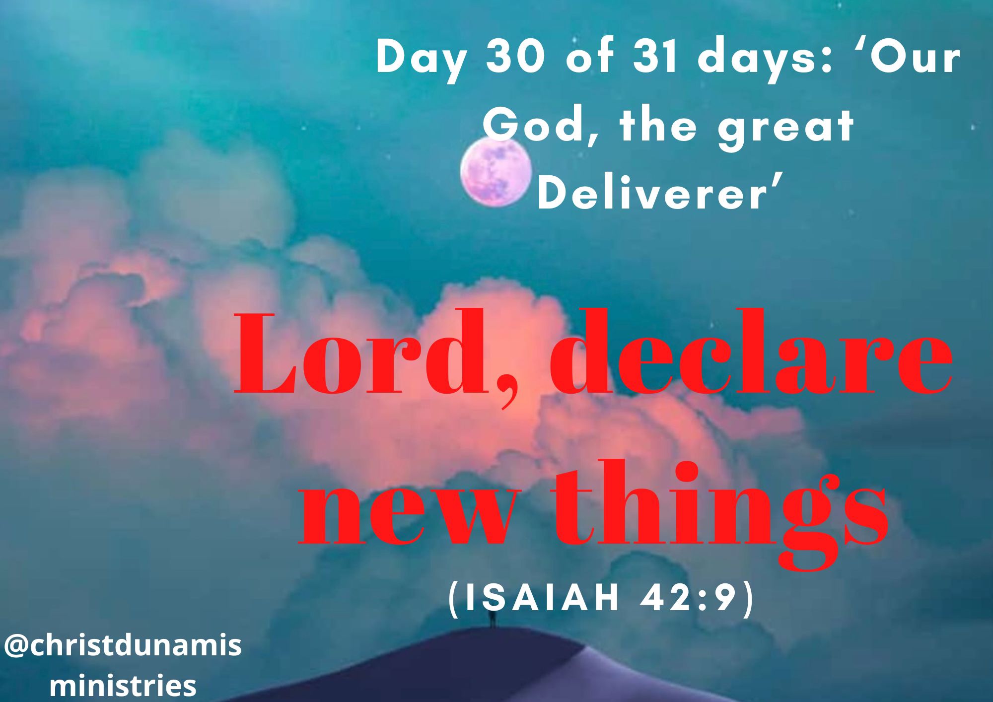 Day 30 of 31 days: ‘Our God, the great Deliverer’ – Lord, declare new things