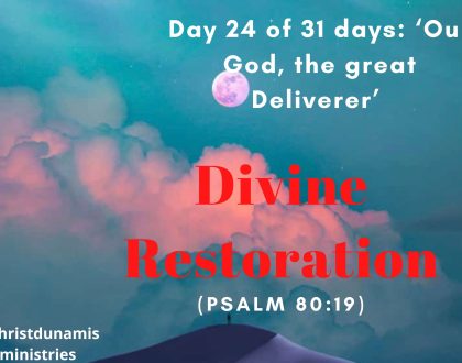Day 24 of 31 days: ‘Our God, the great Deliverer’ – Divine Restoration