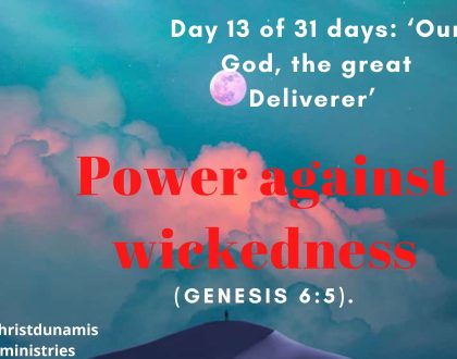 Day 13 of 31 days: ‘Our God, the great Deliverer’ – Power against wickedness