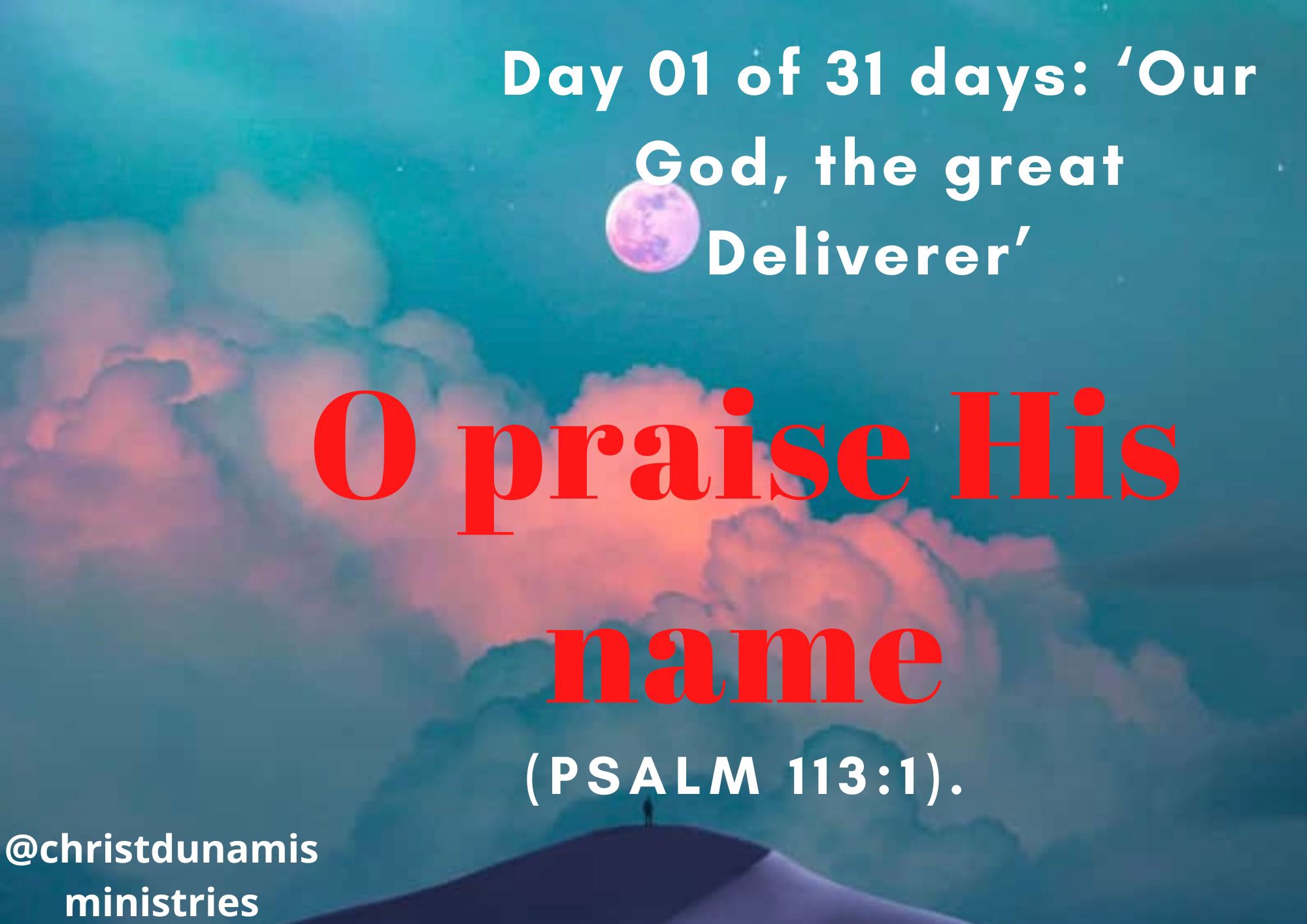 Day 01 of 31 days: ‘Our God, the great Deliverer’ – O praise His name