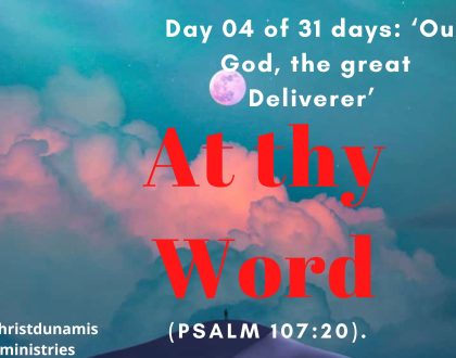 Day 04 of 31 days: ‘Our God, the great Deliverer’ – At thy Word