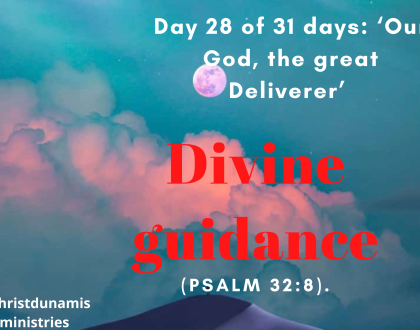 Day 28 of 31 days: ‘Our God, the great Deliverer’ – Divine guidance