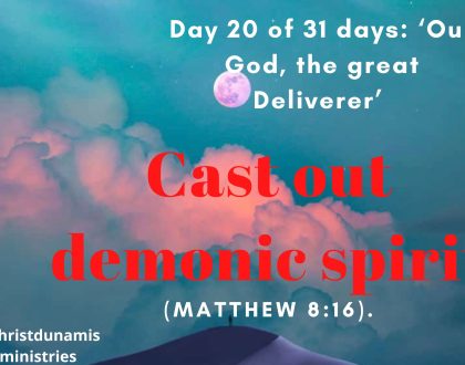 Day 20 of 31 days: ‘Our God, the great Deliverer’ – Cast out demonic spirit