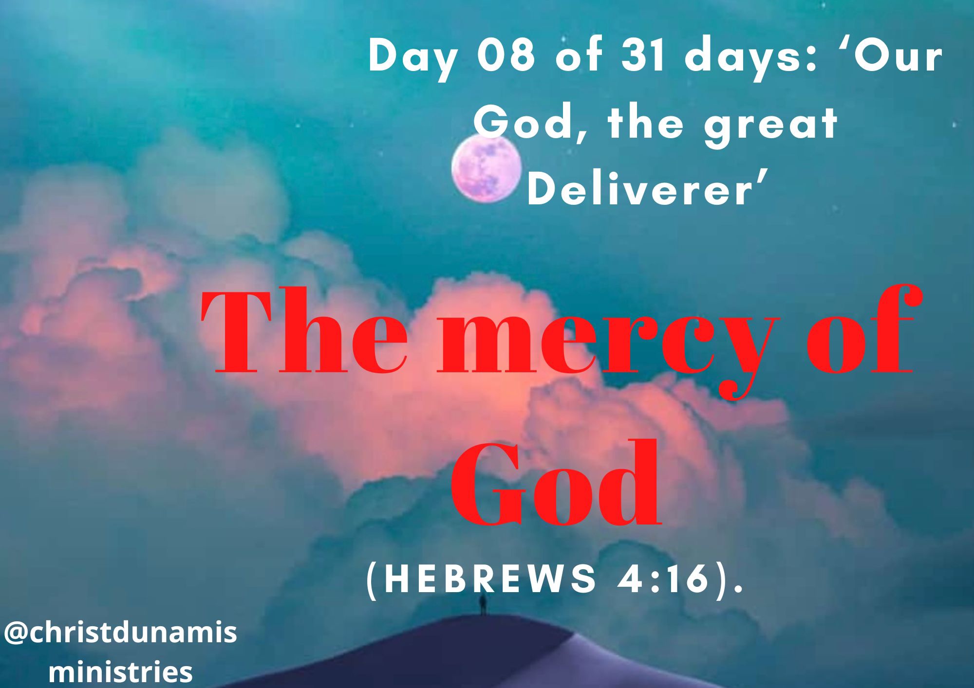 Day 08 of 31 days: ‘Our God, the great Deliverer’ – The mercy of God
