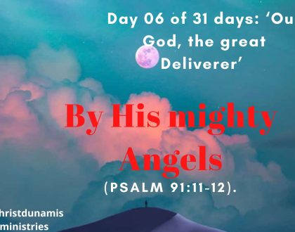 Day 06 of 31 days: ‘Our God, the great Deliverer’ – By His mighty Angels