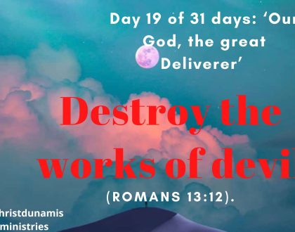 Day 19 of 31 days: ‘Our God, the great Deliverer’ – Destroy the works of devil