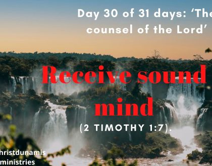 Day 30 of 31 days: ‘The counsel of the Lord’ – Receive sound mind